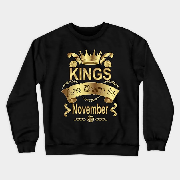 Kings Are Born In November Crewneck Sweatshirt by Designoholic